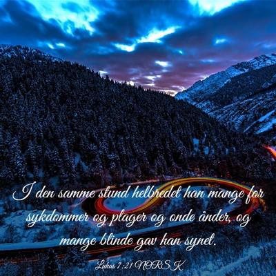 Picture 03 - Lukas 7:21 NORSK - I den samme stund helbredet han mange for - Bible Verse Picture