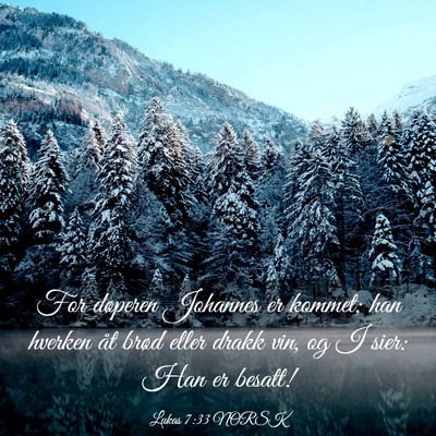 Picture 03 - Lukas 7:33 NORSK - For døperen Johannes er kommet; han hverken åt - Bible Verse Picture