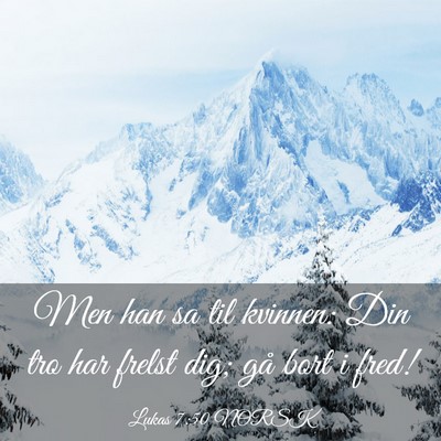 Picture 03 - Lukas 7:50 NORSK - Men han sa til kvinnen: Din tro har frelst dig; - Bible Verse Picture