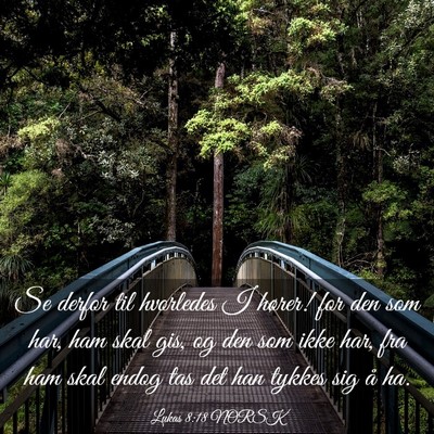 Picture 03 - Lukas 8:18 NORSK - Se derfor til hvorledes I hører! for den som - Bible Verse Picture
