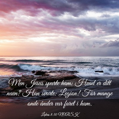 Picture 03 - Lukas 8:30 NORSK - Men Jesus spurte ham: Hvad er ditt navn? Han - Bible Verse Picture