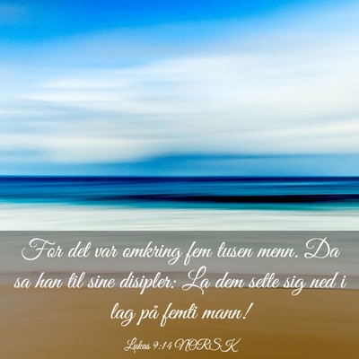 Picture 03 - Lukas 9:14 NORSK - For det var omkring fem tusen menn. Da sa han til - Bible Verse Picture