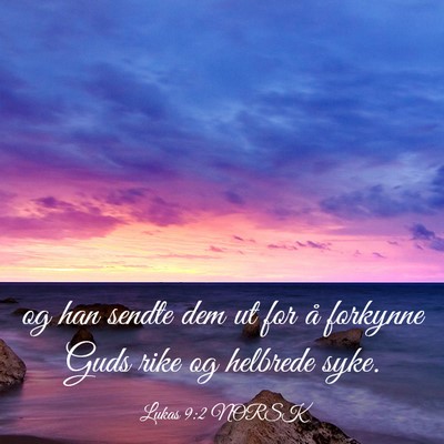 Picture 03 - Lukas 9:2 NORSK - og han sendte dem ut for å forkynne Guds rike og - Bible Verse Picture