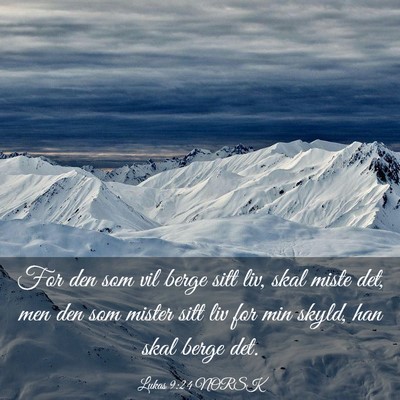 Picture 03 - Lukas 9:24 NORSK - For den som vil berge sitt liv, skal miste det, - Bible Verse Picture