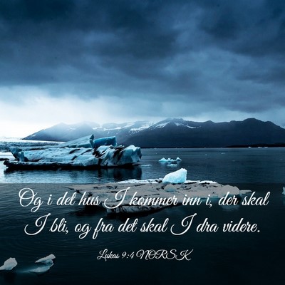 Picture 03 - Lukas 9:4 NORSK - Og i det hus I kommer inn i, der skal I bli, og - Bible Verse Picture