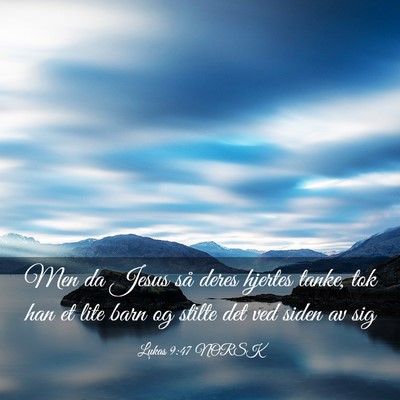 Picture 03 - Lukas 9:47 NORSK - Men da Jesus så deres hjertes tanke, tok han et - Bible Verse Picture