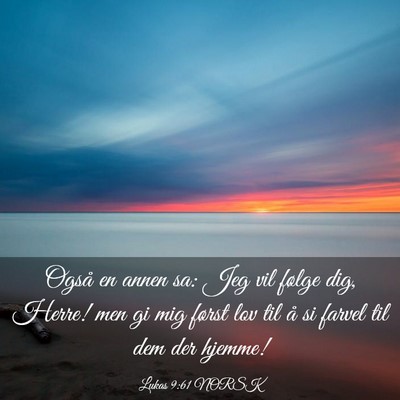 Picture 03 - Lukas 9:61 NORSK - Også en annen sa: Jeg vil følge dig, Herre! men - Bible Verse Picture