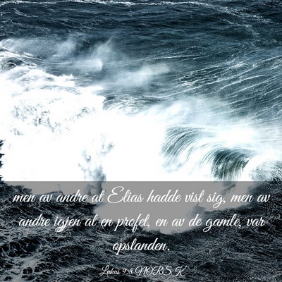 Picture 03 - Lukas 9:8 NORSK - men av andre at Elias hadde vist sig, men av - Bible Verse Picture