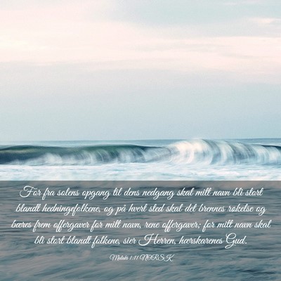 Picture 03 - Malaki 1:11 NORSK - For fra solens opgang til dens nedgang skal mitt - Bible Verse Picture