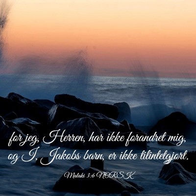 Picture 03 - Malaki 3:6 NORSK - for jeg, Herren, har ikke forandret mig, og I, - Bible Verse Picture