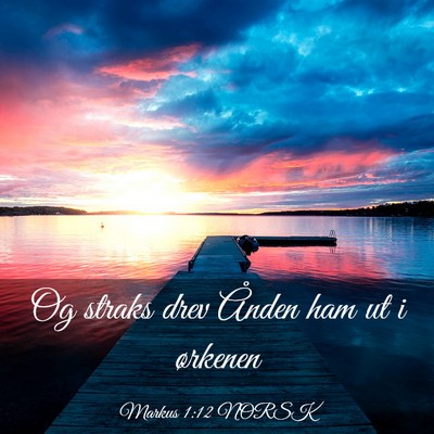 Picture 03 - Markus 1:12 NORSK - Og straks drev Ånden ham ut i - Bible Verse Picture