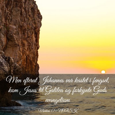 Picture 03 - Markus 1:14 NORSK - Men efterat Johannes var kastet i fengsel, kom - Bible Verse Picture