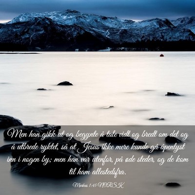 Picture 03 - Markus 1:45 NORSK - Men han gikk ut og begynte å tale vidt og bredt - Bible Verse Picture