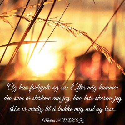 Picture 03 - Markus 1:7 NORSK - Og han forkynte og sa: Efter mig kommer den som - Bible Verse Picture