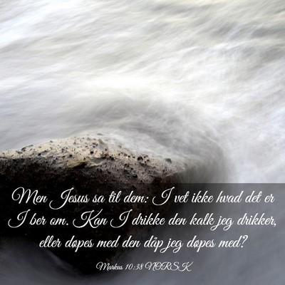 Picture 03 - Markus 10:38 NORSK - Men Jesus sa til dem: I vet ikke hvad det er I - Bible Verse Picture