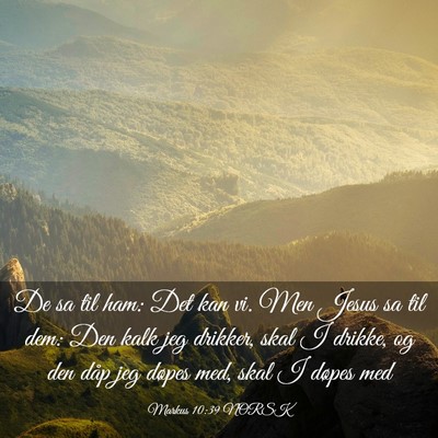 Picture 03 - Markus 10:39 NORSK - De sa til ham: Det kan vi. Men Jesus sa til dem: - Bible Verse Picture