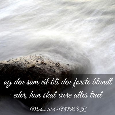 Picture 03 - Markus 10:44 NORSK - og den som vil bli den første blandt eder, han - Bible Verse Picture
