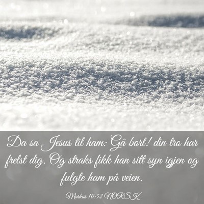 Picture 03 - Markus 10:52 NORSK - Da sa Jesus til ham: Gå bort! din tro har frelst - Bible Verse Picture