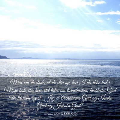 Picture 03 - Markus 12:26 NORSK - Men om de døde, at de står op, har I da ikke - Bible Verse Picture