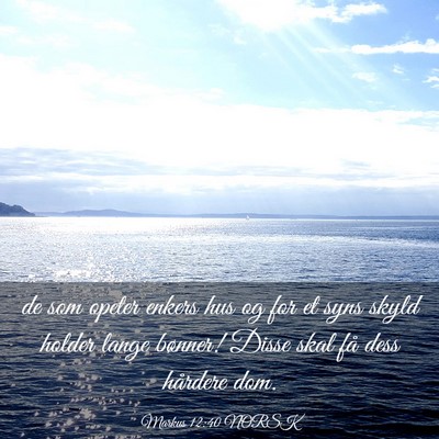 Picture 03 - Markus 12:40 NORSK - de som opeter enkers hus og for et syns skyld - Bible Verse Picture