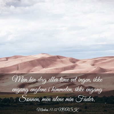 Picture 03 - Markus 13:32 NORSK - Men hin dag eller time vet ingen, ikke engang - Bible Verse Picture