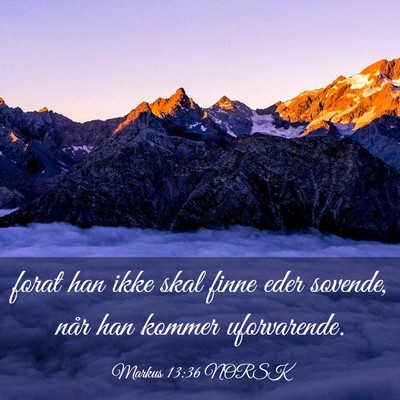 Picture 03 - Markus 13:36 NORSK - forat han ikke skal finne eder sovende, når han - Bible Verse Picture