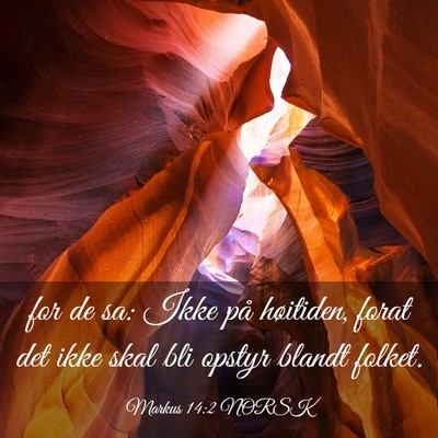 Picture 03 - Markus 14:2 NORSK - for de sa: Ikke på høitiden, forat det ikke - Bible Verse Picture