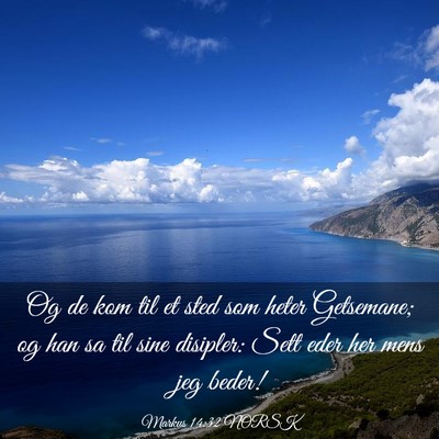 Picture 03 - Markus 14:32 NORSK - Og de kom til et sted som heter Getsemane; og han - Bible Verse Picture