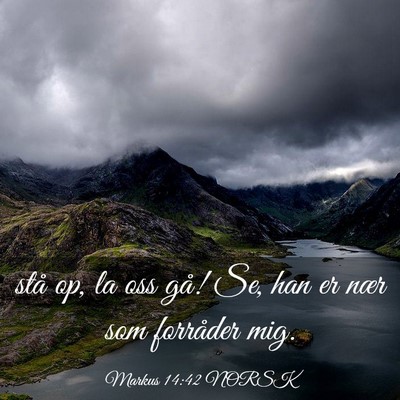 Picture 03 - Markus 14:42 NORSK - stå op, la oss gå! Se, han er nær som - Bible Verse Picture