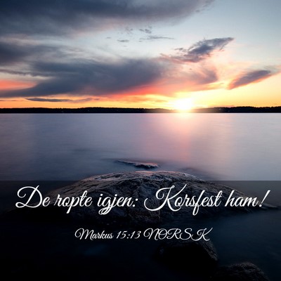 Picture 03 - Markus 15:13 NORSK - De ropte igjen: Korsfest - Bible Verse Picture
