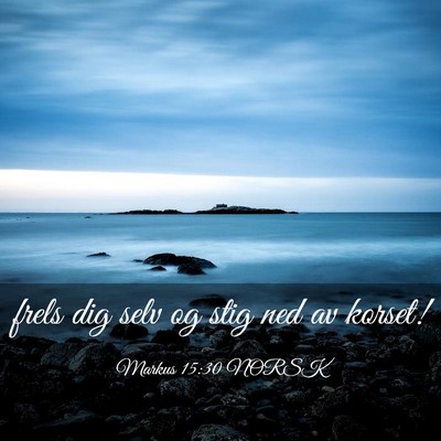 Picture 03 - Markus 15:30 NORSK - frels dig selv og stig ned av - Bible Verse Picture