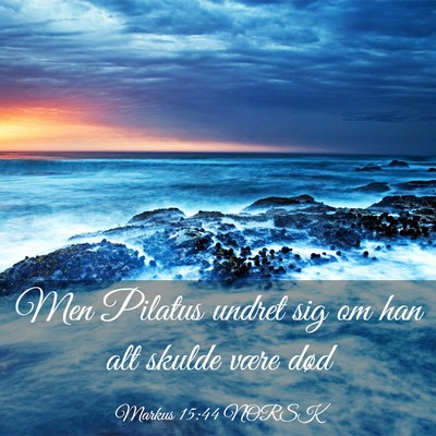 Picture 03 - Markus 15:44 NORSK - Men Pilatus undret sig om han alt skulde være - Bible Verse Picture