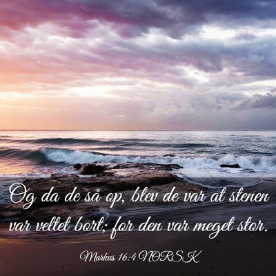 Picture 03 - Markus 16:4 NORSK - Og da de så op, blev de var at stenen var veltet - Bible Verse Picture