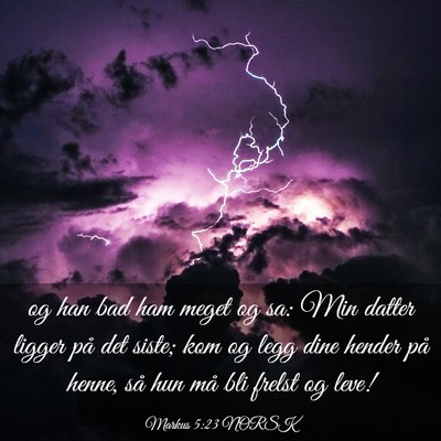 Picture 03 - Markus 5:23 NORSK - og han bad ham meget og sa: Min datter ligger på - Bible Verse Picture