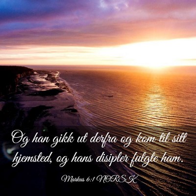 Picture 03 - Markus 6:1 NORSK - Og han gikk ut derfra og kom til sitt hjemsted, - Bible Verse Picture