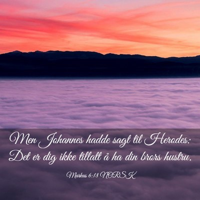 Picture 03 - Markus 6:18 NORSK - Men Johannes hadde sagt til Herodes: Det er dig - Bible Verse Picture