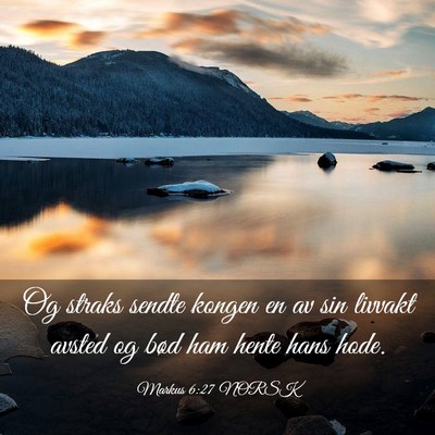 Picture 03 - Markus 6:27 NORSK - Og straks sendte kongen en av sin livvakt avsted - Bible Verse Picture