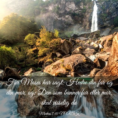 Picture 03 - Markus 7:10 NORSK - For Moses har sagt: Hedre din far og din mor, og: - Bible Verse Picture