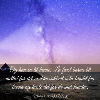 Picture 03 - Markus 7:27 NORSK - Og han sa til henne: La først barna bli mette! - Bible Verse Picture