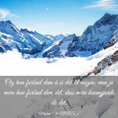 Picture 03 - Markus 7:36 NORSK - Og han forbød dem å si det til nogen; men jo - Bible Verse Picture