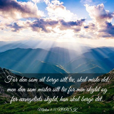 Picture 03 - Markus 8:35 NORSK - For den som vil berge sitt liv, skal miste det; - Bible Verse Picture