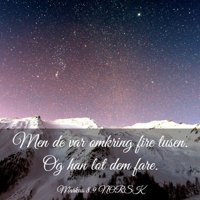 Picture 03 - Markus 8:9 NORSK - Men de var omkring fire tusen. Og han lot dem - Bible Verse Picture