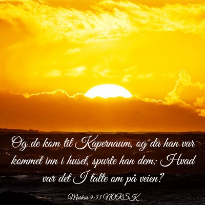 Picture 03 - Markus 9:33 NORSK - Og de kom til Kapernaum, og da han var kommet inn - Bible Verse Picture