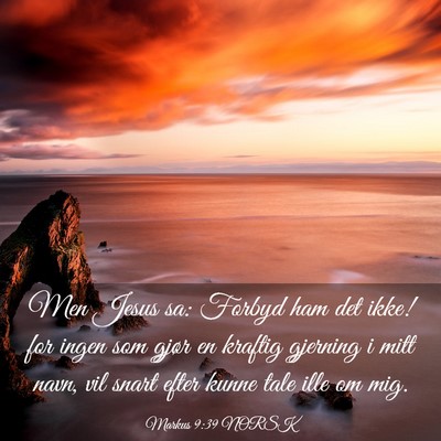 Picture 03 - Markus 9:39 NORSK - Men Jesus sa: Forbyd ham det ikke! for ingen som - Bible Verse Picture