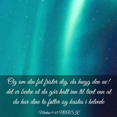 Picture 03 - Markus 9:45 NORSK - Og om din fot frister dig, da hugg den av! det er - Bible Verse Picture