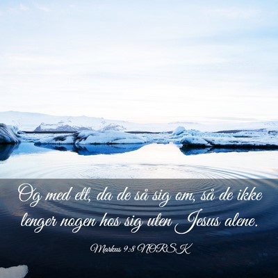 Picture 03 - Markus 9:8 NORSK - Og med ett, da de så sig om, så de ikke lenger - Bible Verse Picture