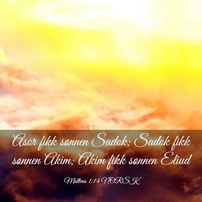 Picture 03 - Matteus 1:14 NORSK - Asor fikk sønnen Sadok; Sadok fikk sønnen Akim; - Bible Verse Picture