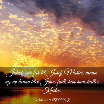 Picture 03 - Matteus 1:16 NORSK - Jakob var far til Josef, Marias mann, og av henne - Bible Verse Picture