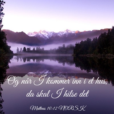 Picture 03 - Matteus 10:12 NORSK - Og når I kommer inn i et hus, da skal I hilse - Bible Verse Picture
