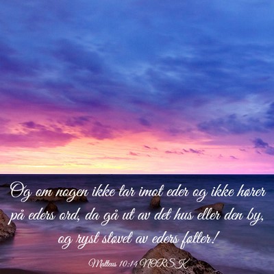 Picture 03 - Matteus 10:14 NORSK - Og om nogen ikke tar imot eder og ikke hører på - Bible Verse Picture